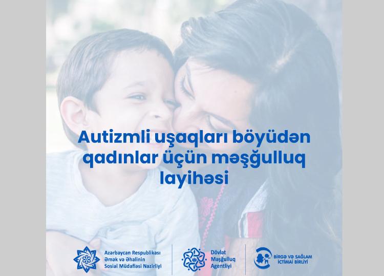 Autizmli uşaqları böyüdən qadınlar üçün məşğulluq layihəsi 