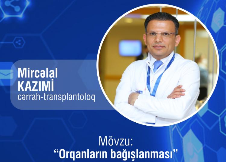 Dr.Mircəlal Kazımi: "Bu vaxta qədər Azərbaycanda orqan köçürülməsi əməliyyatları canlı qohum donorlardan orqan almaqla həyata keçirilirdi" - VİDEO