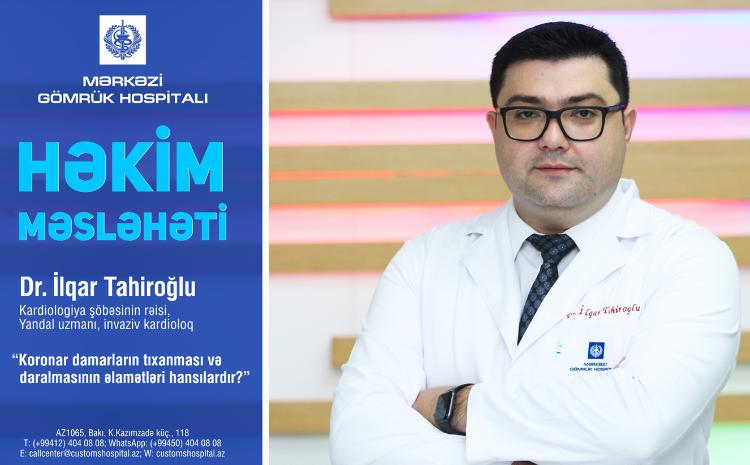 Dr.İlqar Tahiroğlu: "Koronar damarların tıxanması və daralmasının əlamətləri hansılardır? Bu əlamətləri hiss etdikdə nə etməli" 