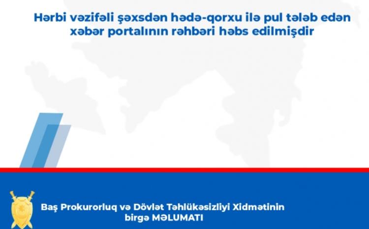 Hərbi vəzifəli şəxsdən hədə-qorxu ilə pul tələb edən xəbər portalının rəhbəri həbs olunub 