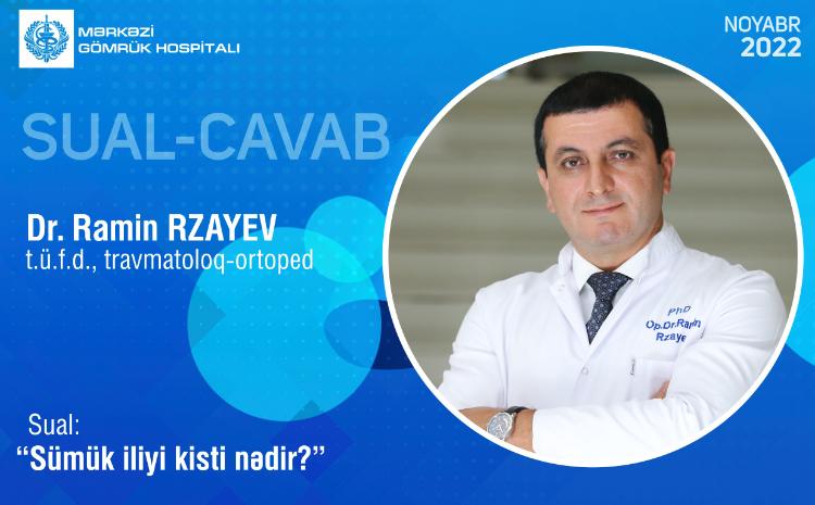 Ramin Rzayev "Sual-cavab" rubrikazımda "Sümük iliyi kisti nədir" sualını cavablandırıb 