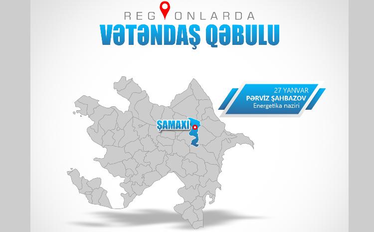 Energetika naziri Şamaxıda vətəndaşları qəbul edəcək 