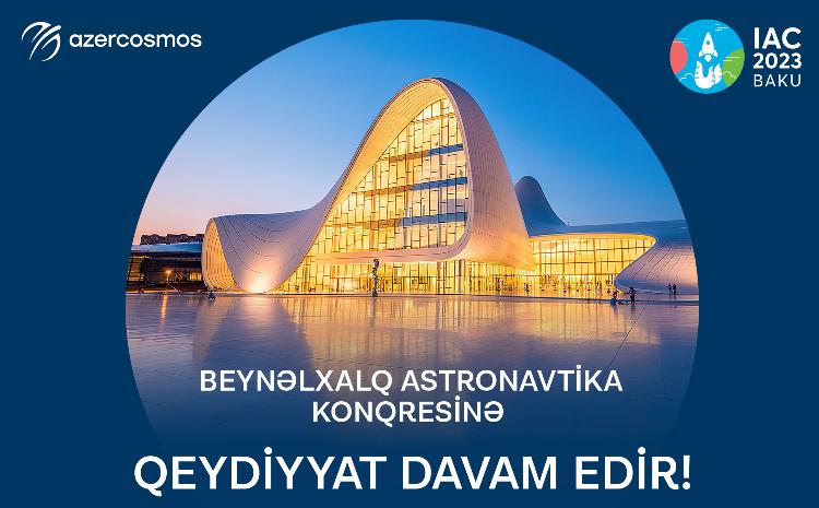 Beynəlxalq Astronavtika Konqresində iştirak üçün qeydiyyat davam edir 