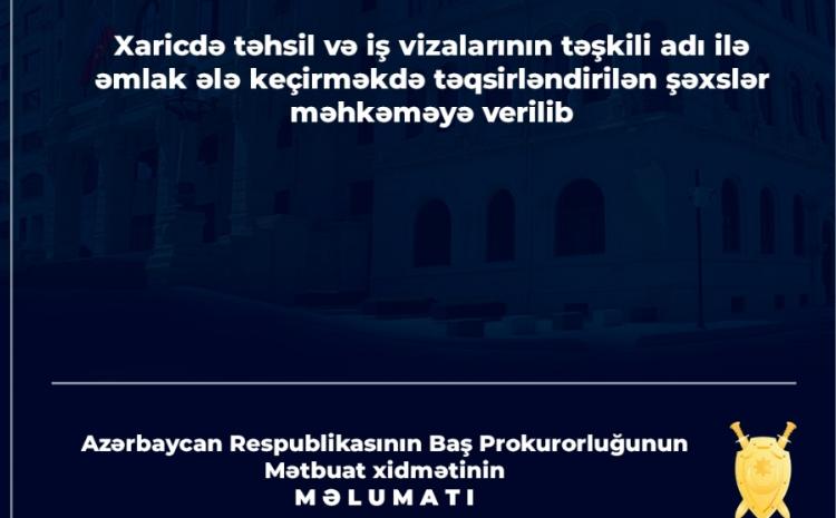 Xaricdə təhsil və iş vizalarının təşkili adı ilə əmlak ələ keçirməkdə təqsirləndirilən şəxslər məhkəməyə verilib 