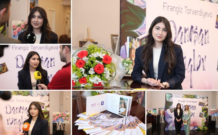 Gənc rəssam Firəngiz Tarverdiyevanın "Danışan rənglər" adlı fərdi sərgisinin açılışı baş tutub - FOTO