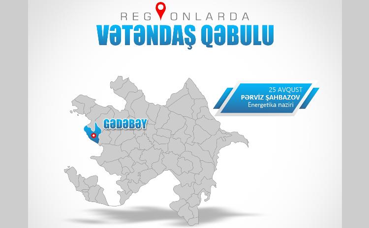 Energetika naziri Gədəbəydə vətəndaşları qəbul edəcək 