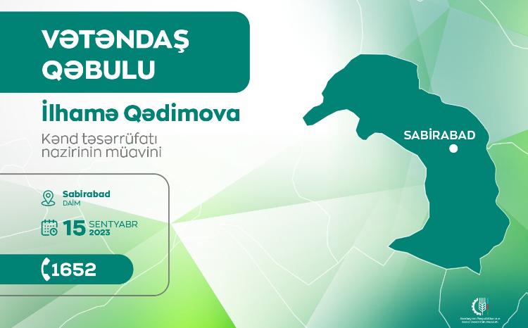 Kənd təsərrüfatı nazirinin müavini İlhamə Qədimova Sabirabadda vətəndaşları qəbul edəcək 