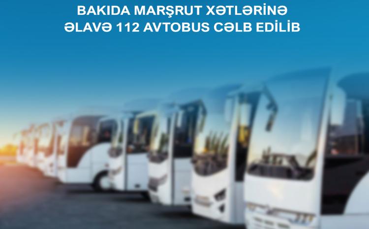 Bakıda marşrut xətlərinə əlavə 112 avtobus cəlb edilib 