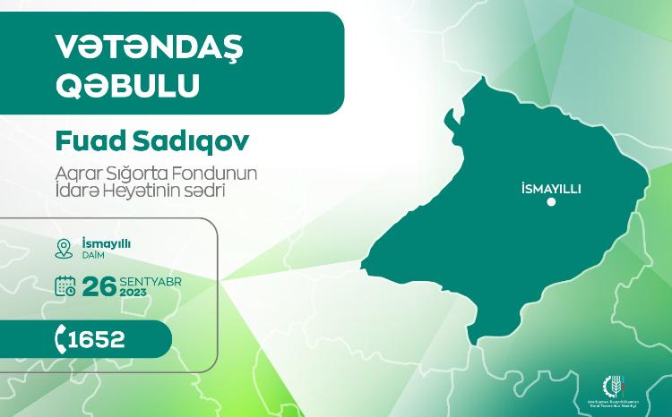 Aqrar Sığorta Fondunun İdarə Heyətinin sədri Fuad Sadıqov İsmayıllıda vətəndaşları qəbul edəcək 
