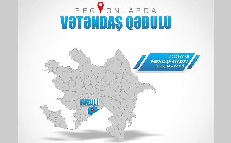Energetika naziri Füzulidə vətəndaşları qəbul edəcək 