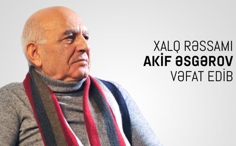 Xalq rəssamı Akif Əsgərov vəfat edib 