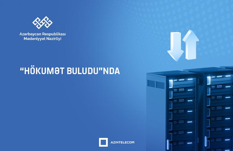 Mədəniyyət Nazirliyi informasiya sistemlərini tam olaraq "Hökumət buludu"na köçürüb 