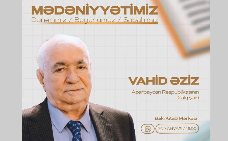 Xalq şairi Vahid Əzizlə gənclərin görüşü keçiriləcək 