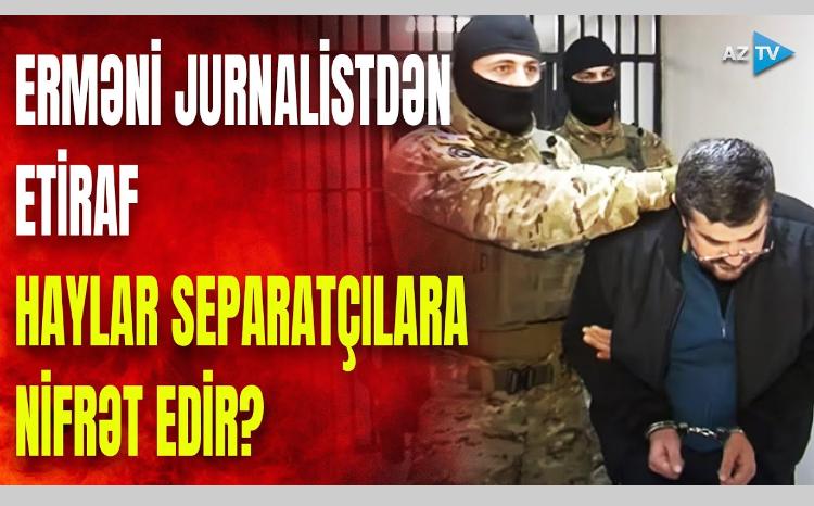Erməni jurnalistdən SENSASİYALI AÇIQLAMA: "Haylar Bakıda saxlanılan separatçılara ölüm arzulayır" - VİDEO