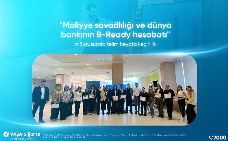 "PAŞA Sığorta" "Maliyyə savadlılığı və Dünya Bankının B-Ready hesabatı" mövzusunda təlim keçirib 