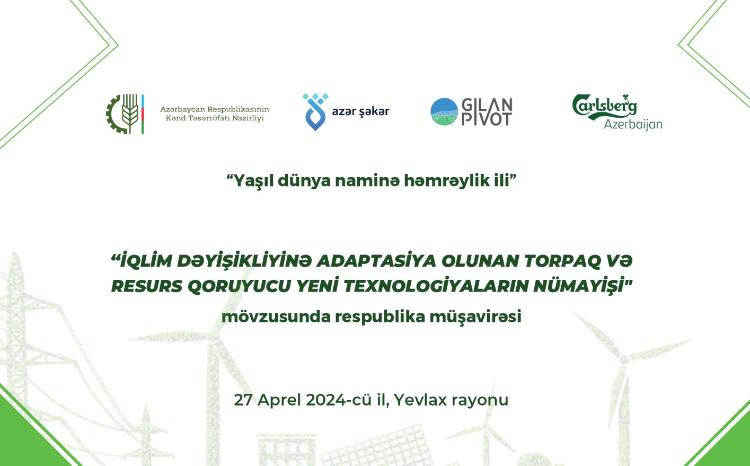 Yevlaxda iqlim dəyişikliyinə adaptasiya edən torpaq və resurs qoruyucu yeni texnologiyalar nümayiş olunacaq 