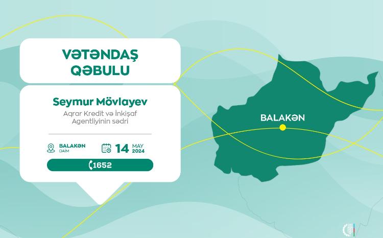 Aqrar Kredit və İnkişaf Agentliyinin sədri Seymur Mövlayev Balakəndə vətəndaşları qəbul edəcək 