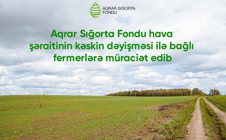 Aqrar Sığorta Fondu hava şəraitinin kəskin dəyişməsi ilə bağlı fermerlərə müraciət edib 