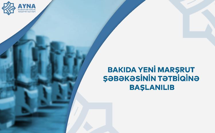 Bakıda yeni marşrut şəbəkəsinin tətbiqinə başlanılıb 