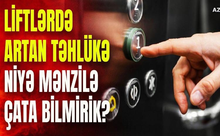 Liftlərdə artan təhlükə: niyə mənzilə çata bilmirik?