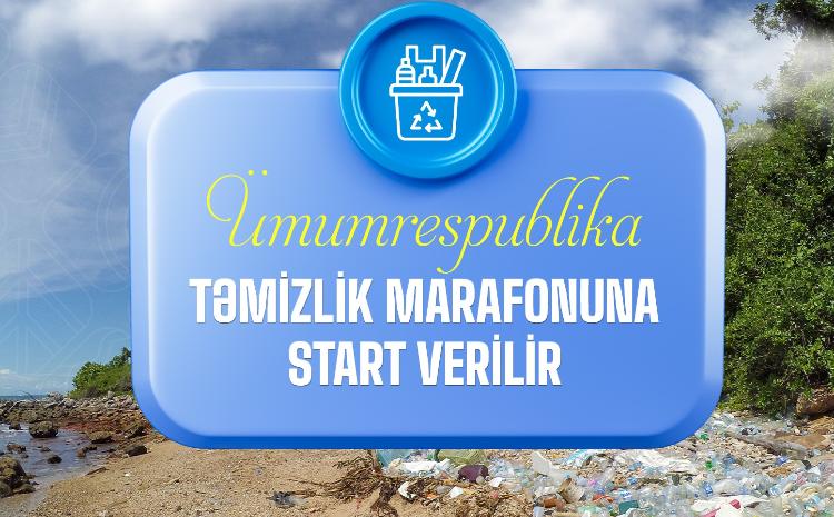 Ümumrespublika Təmizlik Marafonuna start verilir 