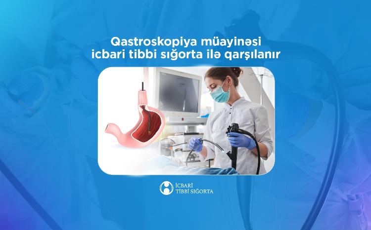 Qastroskopiya müayinəsi icbari tibbi sığorta ilə qarşılanır 