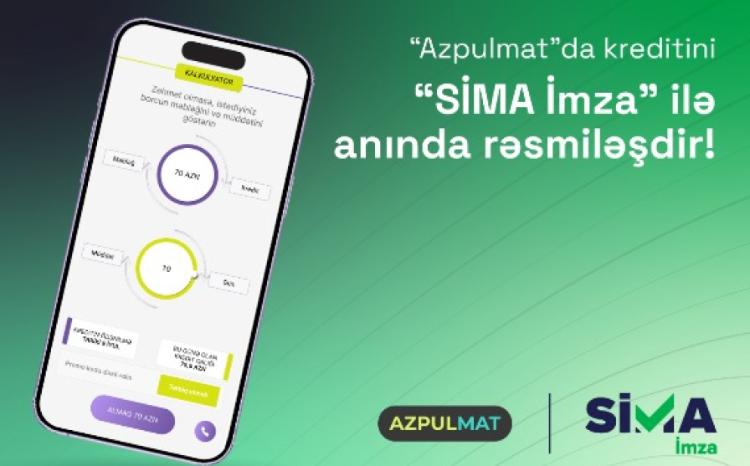“SİMA İmza” ilə “Azpulmat”da kreditini anında rəsmiləşdir! 