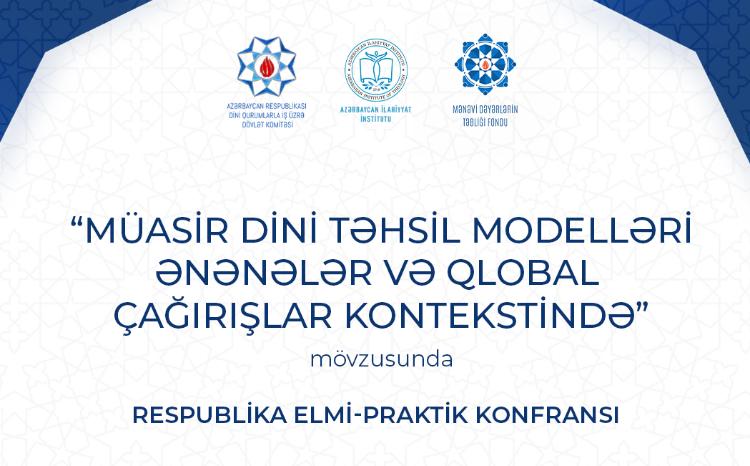 “Müasir dini təhsil modelləri ənənələr və qlobal çağırışlar kontekstində” mövzusunda respublika elmi-praktik konfransı keçiriləcək 