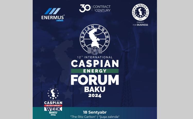 Bakıda 12-ci Beynəlxalq “Caspian Energy Forum” keçiriləcək 