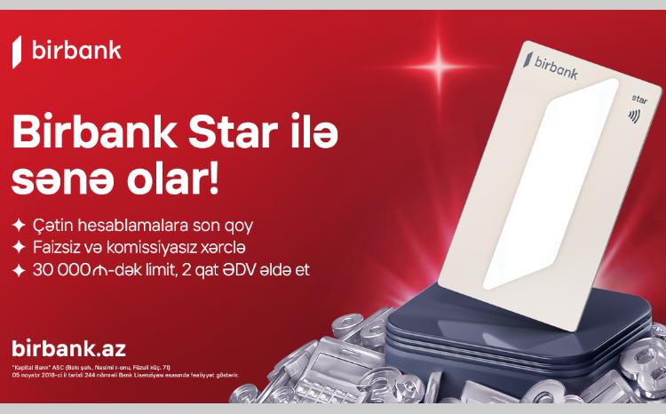 A new era begins with the Birbank Star card - no interest, no fees 