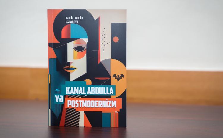 Nərgiz İsmayılovanın “Kamal Abdulla və postmodernizm” adlı monoqrafiyası çap olunub 