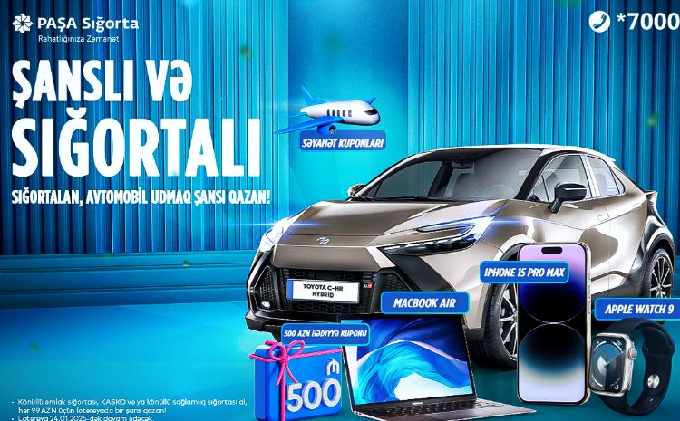 PAŞA Sığortadan avtomobil qazanmaq fürsətini qaçırmayın! 