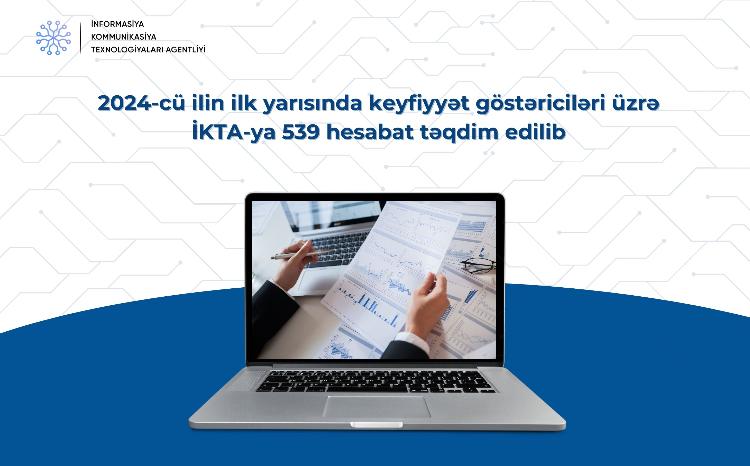 2024-cü ilin ilk yarısında keyfiyyət göstəriciləri üzrə İKTA-ya 539 hesabat təqdim edilib 