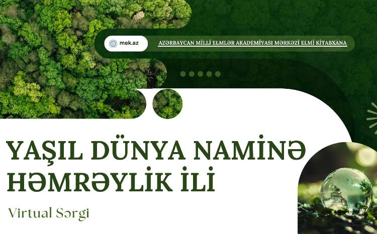 MEK “Yaşıl dünya naminə həmrəylik ili” adlı virtual sərgini təqdim edir - FOTO