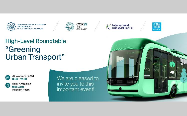 COP29 çərçivəsində “Yaşıl şəhər nəqliyyatı” mövzusunda nazirlərin dəyirmi masası təşkil ediləcək 