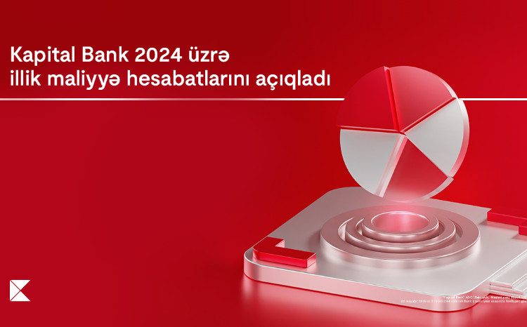 Kapital Bank 2024-cü il üzrə maliyyə nəticələrini elan edib 