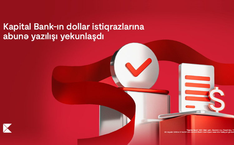 Kapital Bank-ın dollar istiqrazlarına abunə yazılışı yekunlaşdı 
