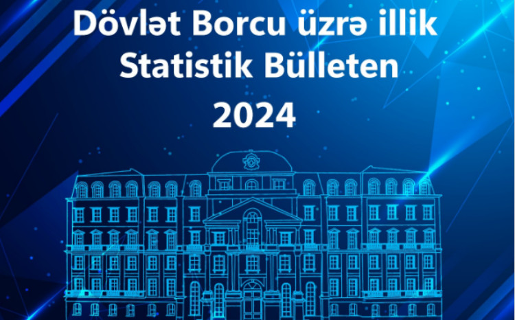 “2024-cü il üzrə Dövlət Borcuna dair Statistik Bülleten” dərc olunub 