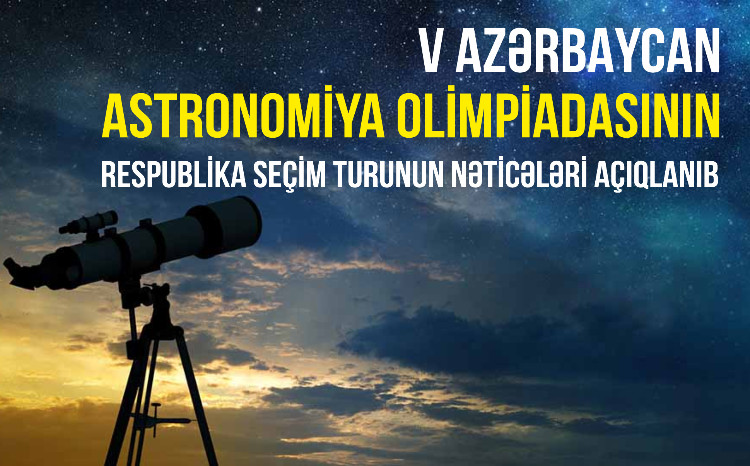 Подведены итоги отборочного тура V Азербайджанской астрономической олимпиады 