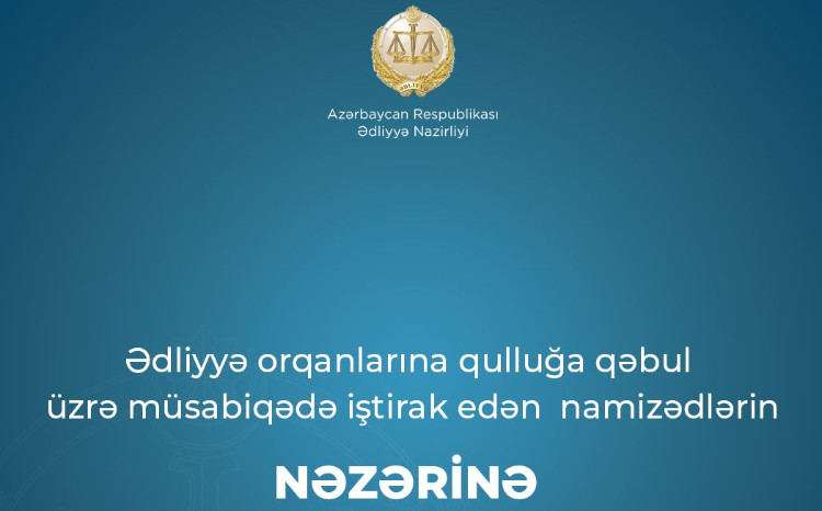 Ədliyyə orqanlarına qulluğa qəbul üzrə müsabiqədə iştirak edən namizədlərin nəzərinə 
