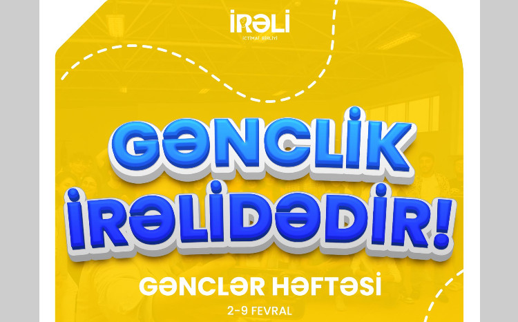 “Gənclik İrəlidədir” gənclər həftəsi keçiriləcək 