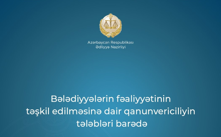 Ədliyyə Nazirliyi bələdiyyələrlə bağlı tövsiyə hazırlayıb 