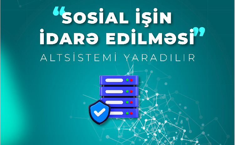 “Sosial işin idarə edilməsi” altsistemi yaradılır 