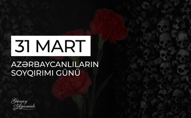 "31 Mart soyqrımı təkcə Azərbaycan tarixində deyil, bəşər tarixində ən qanlı faciələrindən biridir" - DEPUTAT 