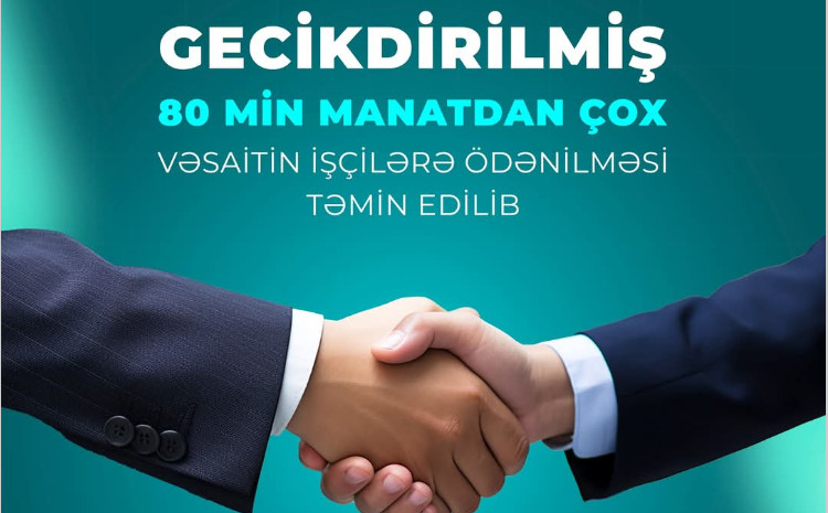 Ödənişi gecikdirilmiş 80 min manatdan çox vəsaitin işəgötürənlər tərəfindən işçilərə ödənilməsi təmin edilib 