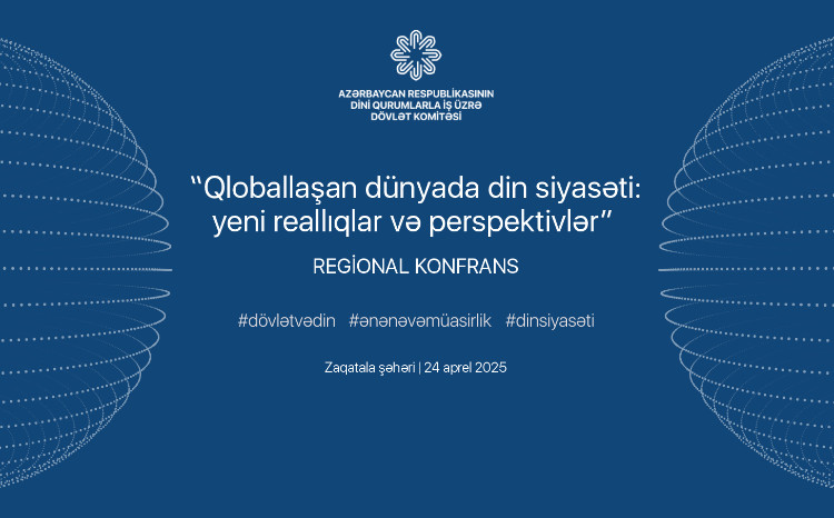 Zaqatalada “Qloballaşan dünyada din siyasəti: yeni reallıqlar və perspektivlər” mövzusunda regional konfrans keçiriləcək 