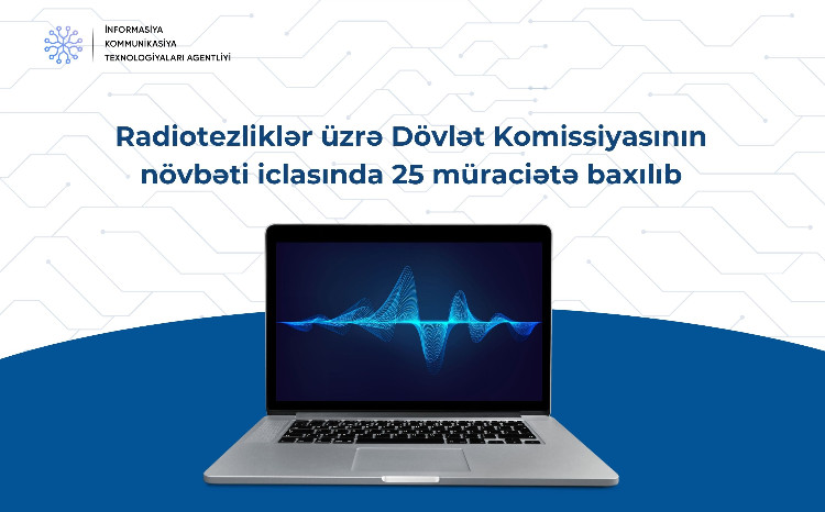 Radiotezliklər üzrə Dövlət Komissiyasının növbəti iclasında 25 müraciətə baxılıb 