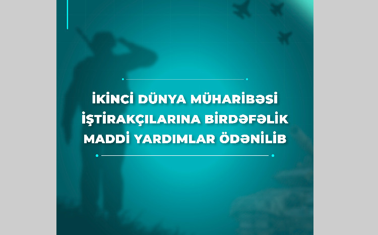 İkinci Dünya müharibəsi iştirakçılarına birdəfəlik yardım verildi 