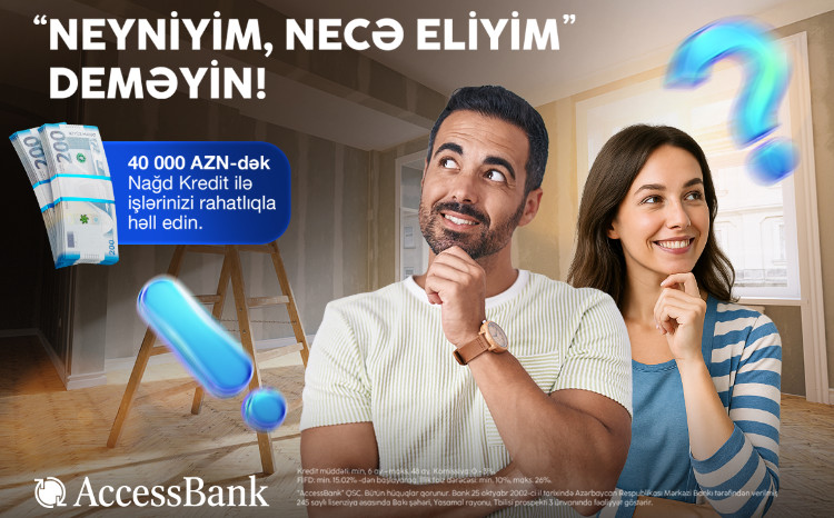 Выгодное и доступное финансовое решение от AccessBank: наличный кредит до 40 000 манатов 