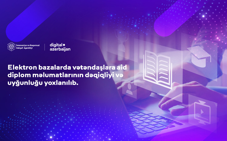 Elektron bazalarda vətəndaşlara aid diplom məlumatlarının dəqiqliyi və uyğunluğu yoxlanılıb 